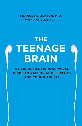The teenage brain : a neuroscientist's survival guide to raising adolescents and young adults; Frances E. Jensen; 2015