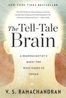 The tell-tale brain : a neuroscientist's quest for what makes us human; V. S. Ramachandran; 2011