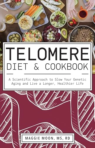 The Telomere Diet And Cookbook; Maggie Moon; 2019