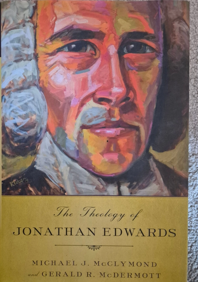 The Theology of Jonathan Edwards; Michael J McClymond, Gerald R McDermott; 2012