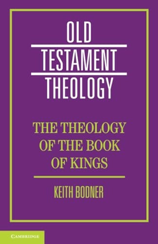 The theology of the Book of Kings; Keith Bodner; 2018