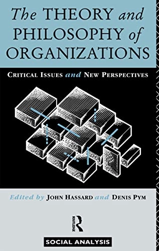 The theory and philosophy of organizations : critical issues and new perspectives; John Hassard, Denis Pym; 1993