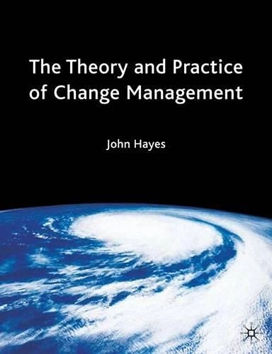 The theory and practice of change management; John Hayes; 2002