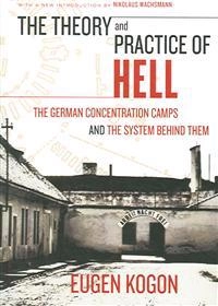 The theory and practice of hell : the German concentration camps and the system behind them; Eugen Kogon; 2006