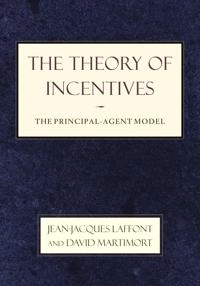The theory of incentives : the principal-agent model; Jean-Jacques Laffont; 2002