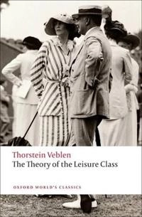 The theory of the leisure class; Thorstein Veblen; 2009