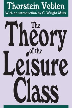 The theory of the leisure class; Thorstein Veblen, C. Wright Mills; 1992