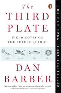 The third plate : field notes on the future of food; Dan Barber; 2014