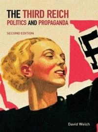 The Third Reich : politics and propaganda; David Welch; 2002