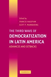 The third wave of democratization in Latin America : advances and setbacks; Frances Hagopian, Scott P Mainwaring; 2005