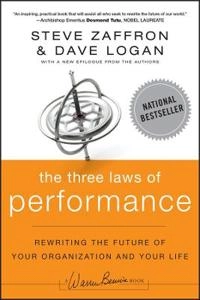 The Three Laws of Performance: Rewriting the Future of Your Organization an; Steve Zaffron, Dave Logan; 2011