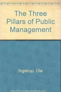 The three pillars of public management : secrets of sustained success; Ole Ingstrup; 1999
