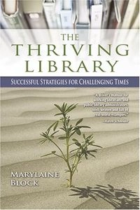 The thriving library : successful strategies for challenging times; Marylaine Block; 2007