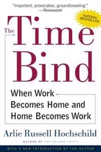 The time bind : when work becomes home and home becomes work; Arlie Russell Hochschild; 2001