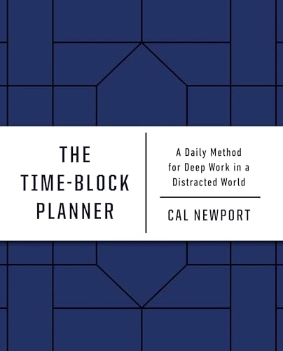 The Time-Block Planner: A Daily Method for Deep Work in a Distracted World; Cal Newport; 2020