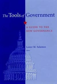 The tools of government : a guide to the new governance; Odus V Elliott, Lester M Salamon; 2002
