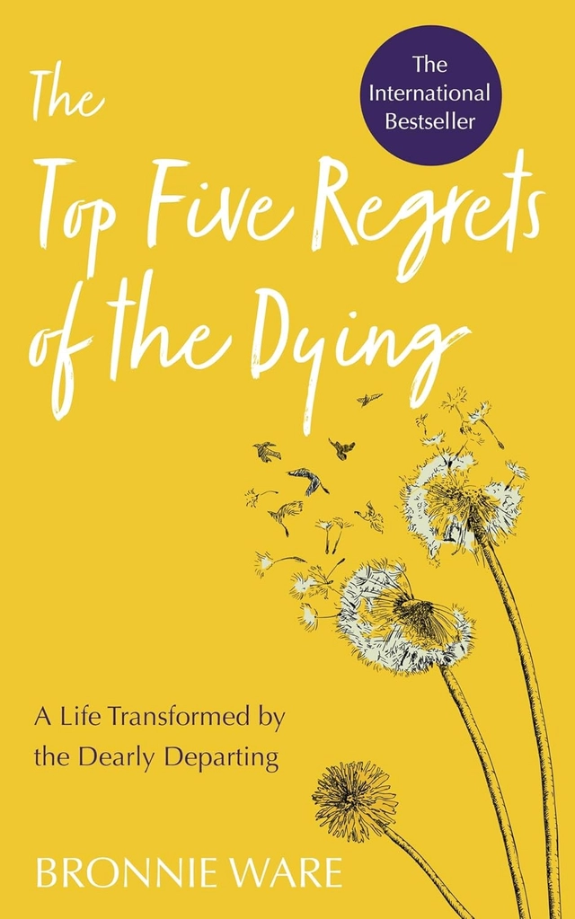 The Top Five Regrets of the Dying; Bronnie Ware; 2019