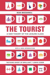 The Tourist : a new theory of the leisure class; Dean MacCannell; 2013