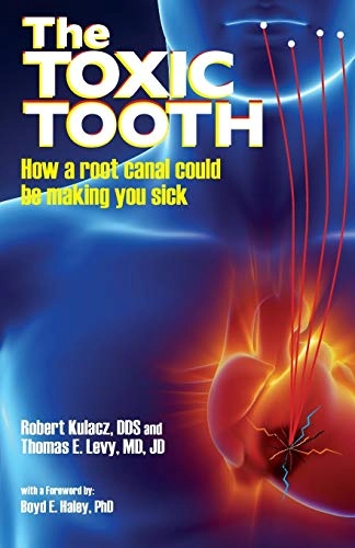 The Toxic Tooth: How a root canal could be making you sick; Robert Kulacz, Jd Levy; 2014