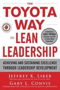 The Toyota way to lean leadership : achieving and sustaining excellence through leadership development; Jeffrey K Liker; 2012