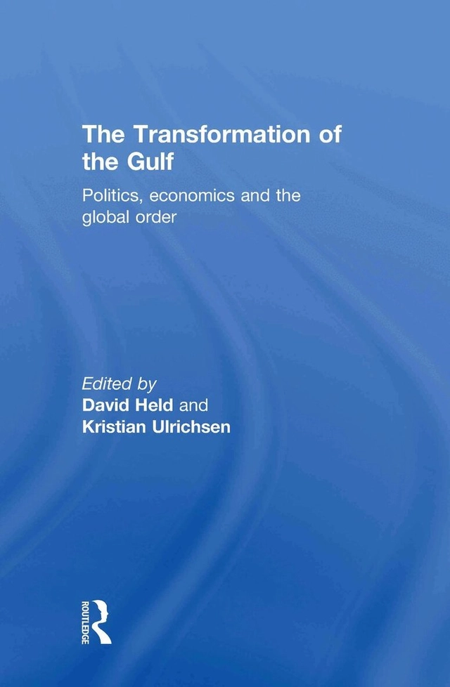 The transformation of the Gulf : politics, economics and the global order; David Held, Kristian. Ulrichsen; 2012