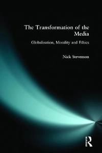 The transformation of the media : globalisation, morality, and ethics; Nick Stevenson; 1999