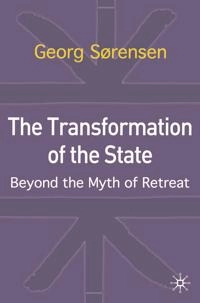 The transformation of the state : beyond the myth of retreat; Georg Sørensen; 2004