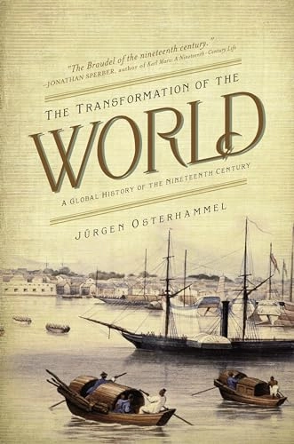 The transformation of the world : a global history of the nineteenth century; Jürgen Osterhammel; 2014