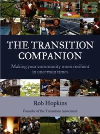 The transition companion : making your community more resilient in uncertain times; Rob Hopkins; 2011