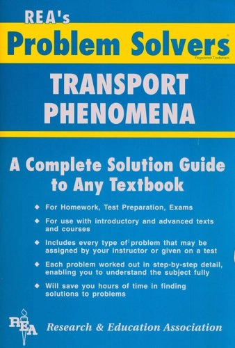 The Transport phenomena problem solver : momentum, energy, mass ; a complete solution guide to any textbook; Research and Education Association.; 1984