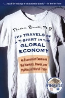 The Travels of a T-Shirt in the Global Economy: An Economist Examines the M; Pietra Rivoli; 2006