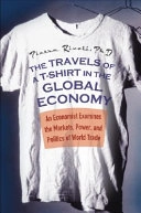 The Travels of a T-Shirt in the Global Economy: An Economist Examines the M; Pietra Rivoli; 2005
