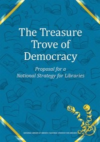The treasure trove of democracy : proposal for a national strategy for libraries; Erik Fichtelius, Christina Persson, Eva Enarson; 2019