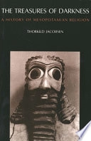The treasures of darkness : a history of Mesopotamian religion; Thorkild Jacobsen; 1976