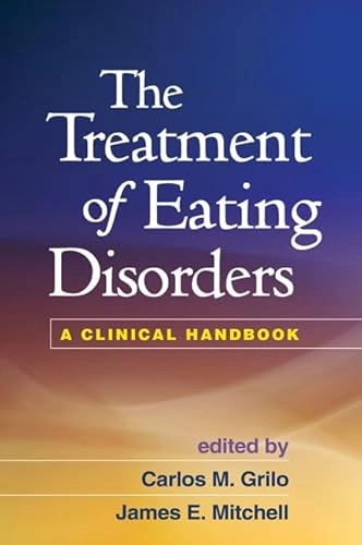 The treatment of eating disorders : a clinical handbook; Carlos Grilo, James E. Mitchell; 2010