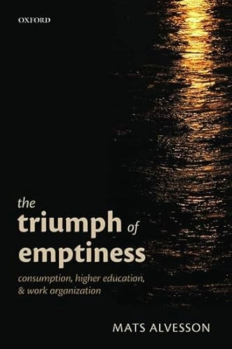The triumph of emptiness : consumption, higher education, and work organization; Mats Alvesson; 2014