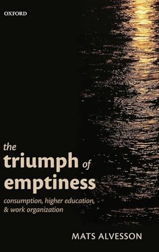 The triumph of emptiness : consumption, higher education, and work organization; Mats Alvesson; 2013