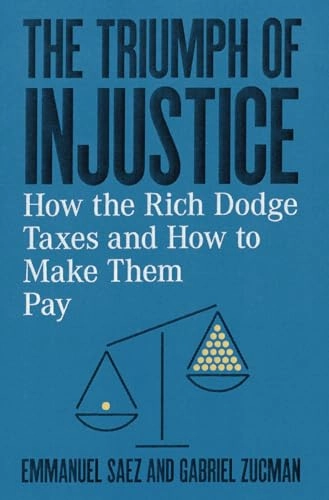 The triumph of injustice : how the rich dodge taxes and how to make them pay; Emmanuel Saez; 2019