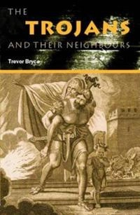 The Trojans and their neighbours; Trevor Bryce; 2006