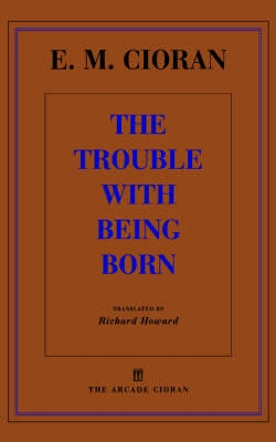 The trouble with being born; Émile Cioran; 1998