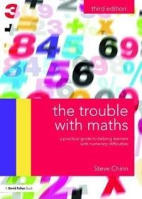 The trouble with maths : a practical guide to helping learners with numeracy difficulties; Stephen J. Chinn; 2016