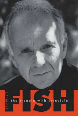 The trouble with principle; Stanley Eugene Fish; 1999