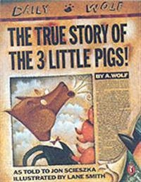 The true story of the 3 little pigs : by A.Wolf; Jon Scieszka; 1991
