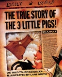 The True Story of the 3 Little Pigs, by A. Wolf; Jon Scieszka; 1996