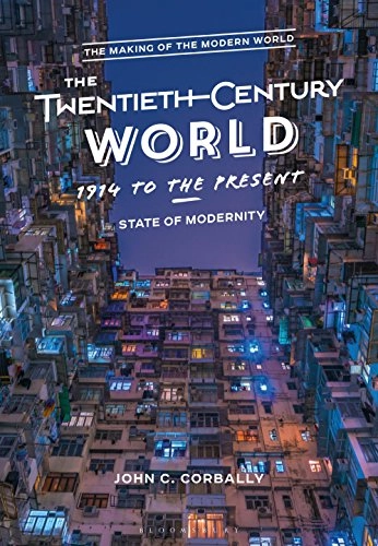 The twentieth-century world, 1914 to the present : state of modernity; John C. Corbally; 2019