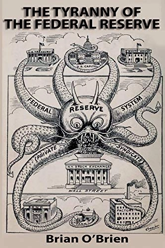 The Tyranny of the Federal Reserve; Brian O'Brien; 2015