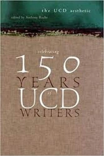 The UCD Aesthetic: Celebrating 150 Years of UCD Writers; Anthony Roche; 2005