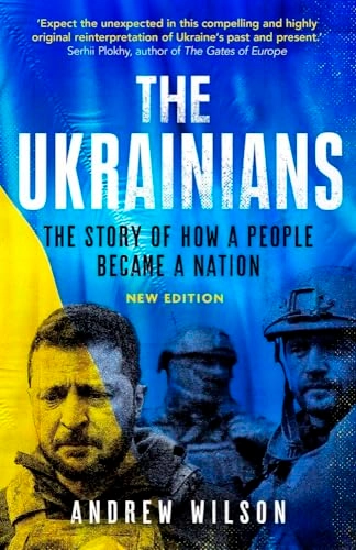 The Ukrainians : the story of how a people became a nation; Andrew Wilson; 2022