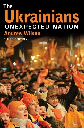 The Ukrainians : unexpected nation; Andrew Wilson; 2009