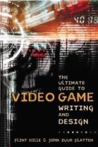 The ultimate guide to video game writing and design; Flint Dille; 2007